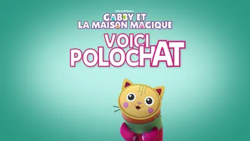 Polochat - Le chat du jour, GABBY ET LA MAISON MAGIQUE