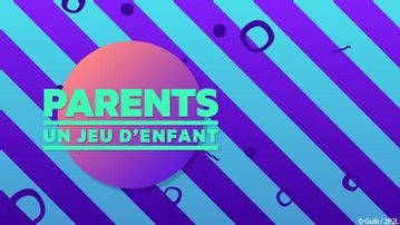 Parents, un jeu d'enfant