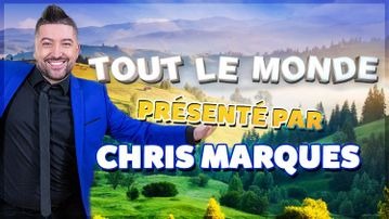 TOUT LE MONDE... présenté par Chris Marques ! 