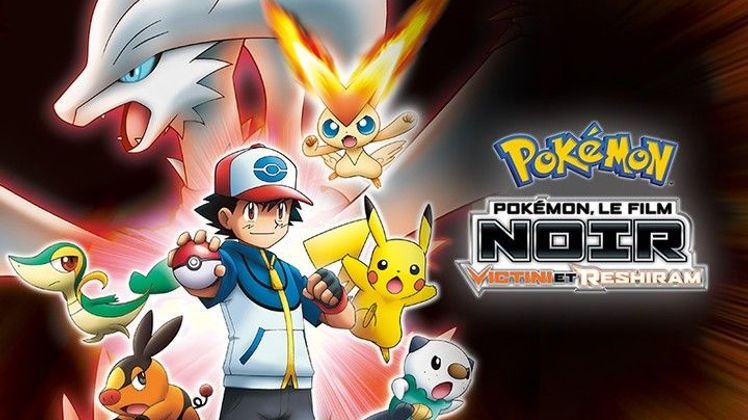 Pokémon le film : Noir - Victini et Reshiram Pokémon le film : Noir - Victini et Reshiram